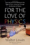 Cover of For the Love of Physics: From the End of the Rainbow to the Edge Of Time